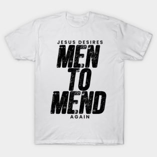 Jesus Desires Men to Mend T-Shirt